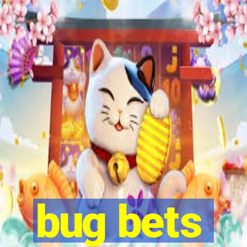 bug bets